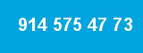 914 575 47 73